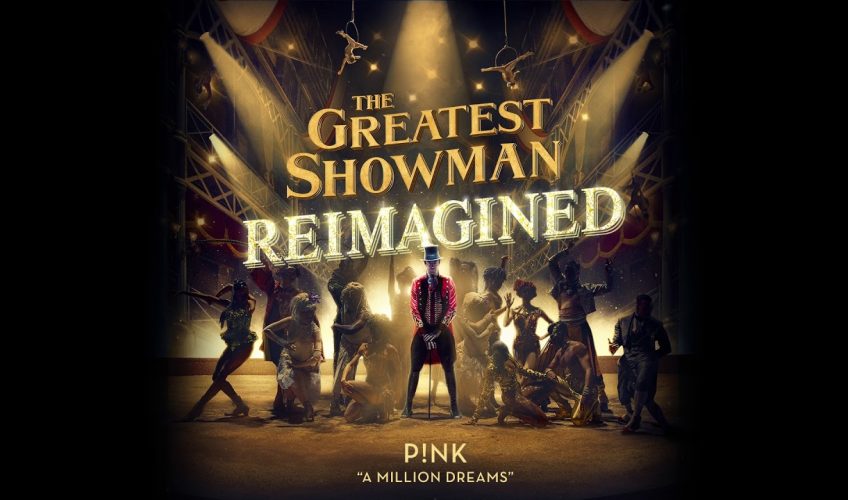 Νέο album: The Greatest Showman Reimagined & Nέο single: P!nk – A Million Dreams